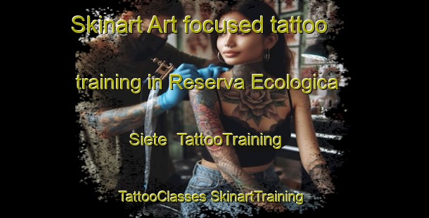 Skinart Art-focused tattoo training in Reserva Ecologica Siete | #TattooTraining #TattooClasses #SkinartTraining-Mexico