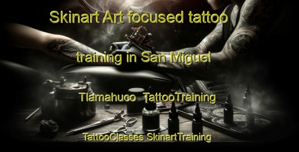 Skinart Art-focused tattoo training in San Miguel Tlamahuco | #TattooTraining #TattooClasses #SkinartTraining-Mexico