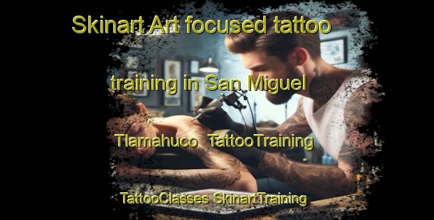 Skinart Art-focused tattoo training in San Miguel Tlamahuco | #TattooTraining #TattooClasses #SkinartTraining-Mexico