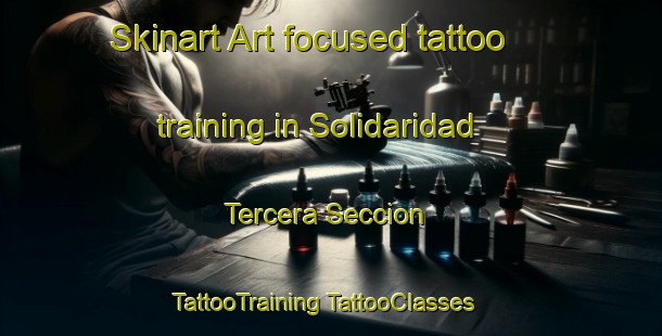 Skinart Art-focused tattoo training in Solidaridad Tercera Seccion | #TattooTraining #TattooClasses #SkinartTraining-Mexico