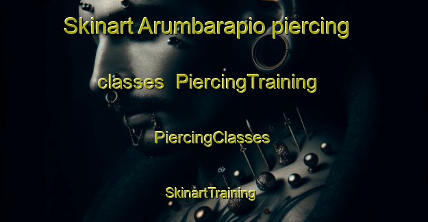 Skinart Arumbarapio piercing classes | #PiercingTraining #PiercingClasses #SkinartTraining-Mexico