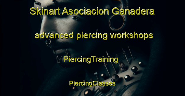 Skinart Asociacion Ganadera advanced piercing workshops | #PiercingTraining #PiercingClasses #SkinartTraining-Mexico