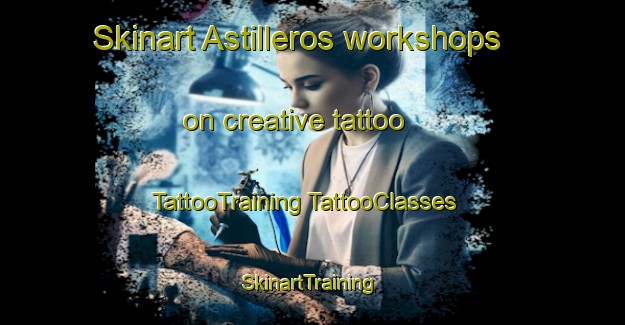 Skinart Astilleros workshops on creative tattoo | #TattooTraining #TattooClasses #SkinartTraining-Mexico