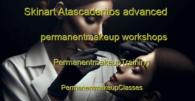 Skinart Atascaderitos advanced permanentmakeup workshops | #PermanentmakeupTraining #PermanentmakeupClasses #SkinartTraining-Mexico