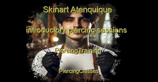 Skinart Atenquique introductory piercing sessions | #PiercingTraining #PiercingClasses #SkinartTraining-Mexico