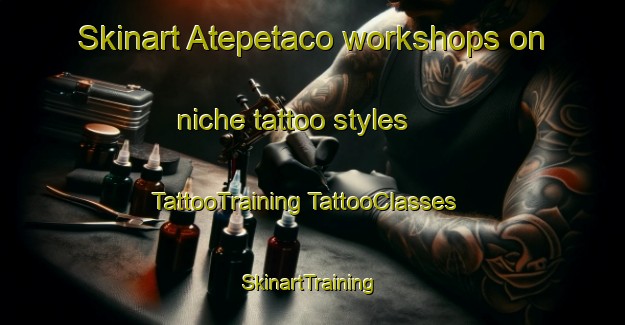 Skinart Atepetaco workshops on niche tattoo styles | #TattooTraining #TattooClasses #SkinartTraining-Mexico