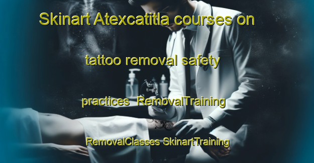 Skinart Atexcatitla courses on tattoo removal safety practices | #RemovalTraining #RemovalClasses #SkinartTraining-Mexico