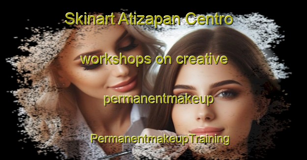 Skinart Atizapan Centro workshops on creative permanentmakeup | #PermanentmakeupTraining #PermanentmakeupClasses #SkinartTraining-Mexico