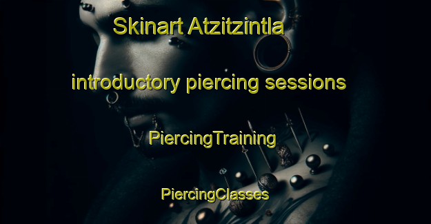 Skinart Atzitzintla introductory piercing sessions | #PiercingTraining #PiercingClasses #SkinartTraining-Mexico