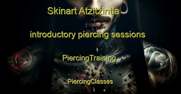 Skinart Atzitzintla introductory piercing sessions | #PiercingTraining #PiercingClasses #SkinartTraining-Mexico