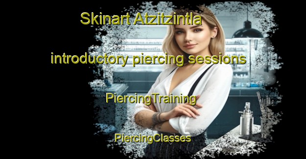 Skinart Atzitzintla introductory piercing sessions | #PiercingTraining #PiercingClasses #SkinartTraining-Mexico