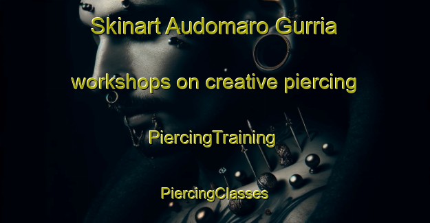 Skinart Audomaro Gurria workshops on creative piercing | #PiercingTraining #PiercingClasses #SkinartTraining-Mexico