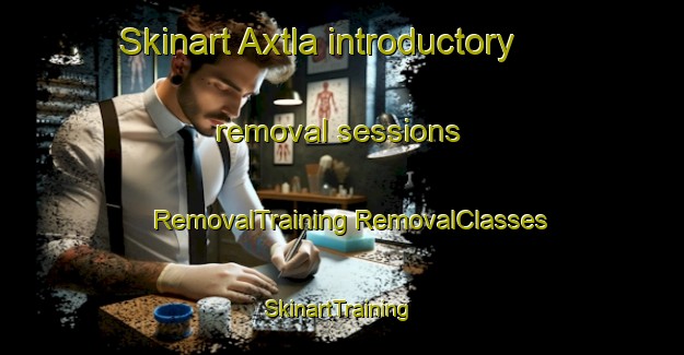 Skinart Axtla introductory removal sessions | #RemovalTraining #RemovalClasses #SkinartTraining-Mexico