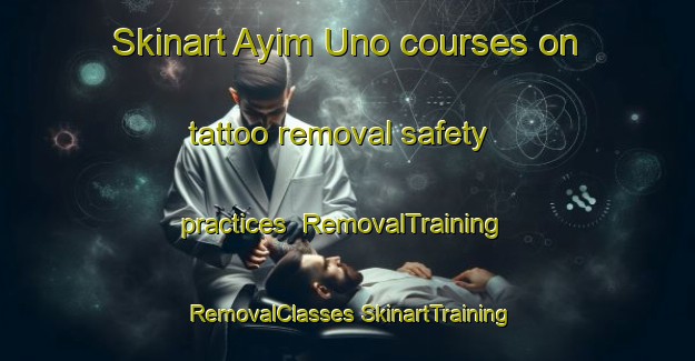 Skinart Ayim Uno courses on tattoo removal safety practices | #RemovalTraining #RemovalClasses #SkinartTraining-Mexico