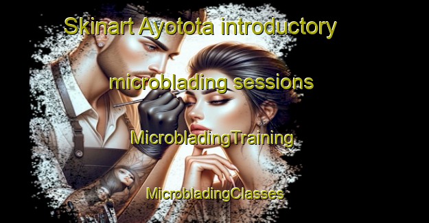 Skinart Ayotota introductory microblading sessions | #MicrobladingTraining #MicrobladingClasses #SkinartTraining-Mexico