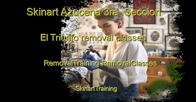 Skinart Azucena 3ra  Seccion  El Triunfo removal classes | #RemovalTraining #RemovalClasses #SkinartTraining-Mexico