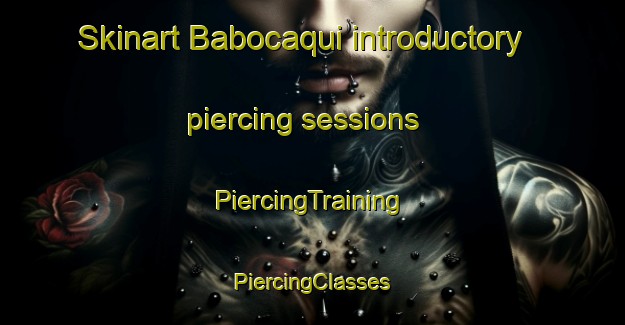 Skinart Babocaqui introductory piercing sessions | #PiercingTraining #PiercingClasses #SkinartTraining-Mexico