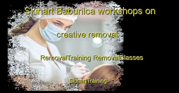 Skinart Babunica workshops on creative removal | #RemovalTraining #RemovalClasses #SkinartTraining-Mexico