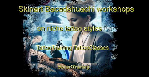 Skinart Bacadehuachi workshops on niche tattoo styles | #TattooTraining #TattooClasses #SkinartTraining-Mexico