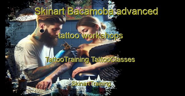 Skinart Bacamoba advanced tattoo workshops | #TattooTraining #TattooClasses #SkinartTraining-Mexico