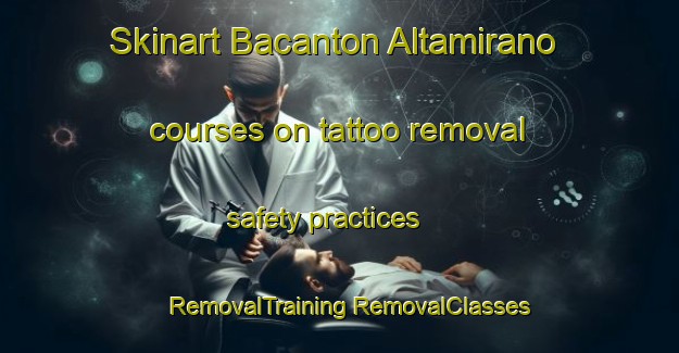 Skinart Bacanton Altamirano courses on tattoo removal safety practices | #RemovalTraining #RemovalClasses #SkinartTraining-Mexico