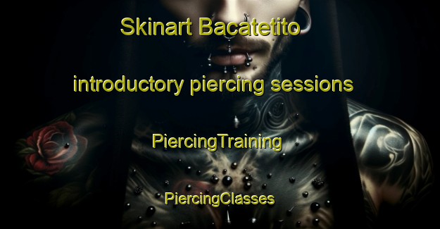 Skinart Bacatetito introductory piercing sessions | #PiercingTraining #PiercingClasses #SkinartTraining-Mexico