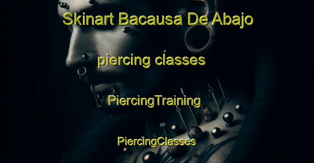 Skinart Bacausa De Abajo piercing classes | #PiercingTraining #PiercingClasses #SkinartTraining-Mexico