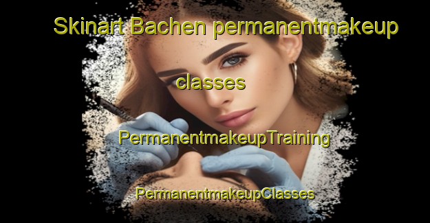 Skinart Bachen permanentmakeup classes | #PermanentmakeupTraining #PermanentmakeupClasses #SkinartTraining-Mexico