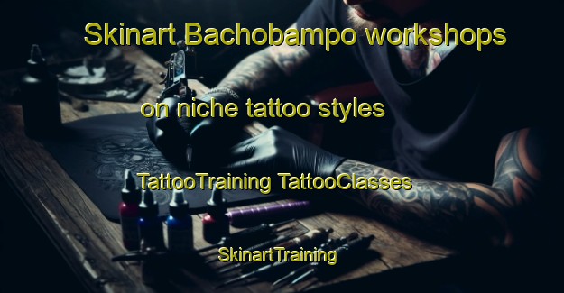 Skinart Bachobampo workshops on niche tattoo styles | #TattooTraining #TattooClasses #SkinartTraining-Mexico