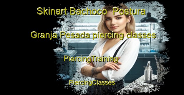 Skinart Bachoco  Postura Granja Pesada piercing classes | #PiercingTraining #PiercingClasses #SkinartTraining-Mexico