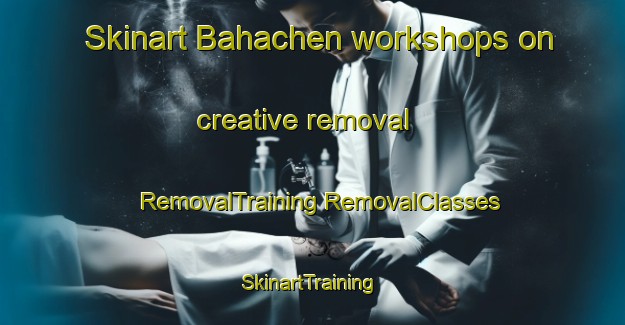 Skinart Bahachen workshops on creative removal | #RemovalTraining #RemovalClasses #SkinartTraining-Mexico