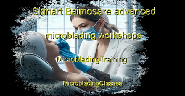 Skinart Baimosare advanced microblading workshops | #MicrobladingTraining #MicrobladingClasses #SkinartTraining-Mexico