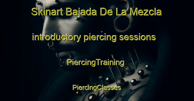 Skinart Bajada De La Mezcla introductory piercing sessions | #PiercingTraining #PiercingClasses #SkinartTraining-Mexico