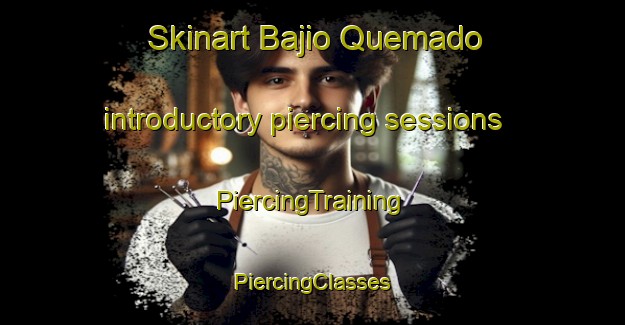 Skinart Bajio Quemado introductory piercing sessions | #PiercingTraining #PiercingClasses #SkinartTraining-Mexico