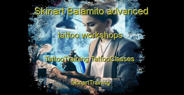 Skinart Balamito advanced tattoo workshops | #TattooTraining #TattooClasses #SkinartTraining-Mexico