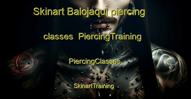 Skinart Balojaqui piercing classes | #PiercingTraining #PiercingClasses #SkinartTraining-Mexico