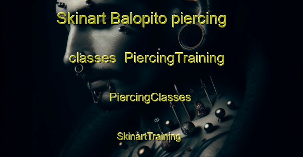 Skinart Balopito piercing classes | #PiercingTraining #PiercingClasses #SkinartTraining-Mexico