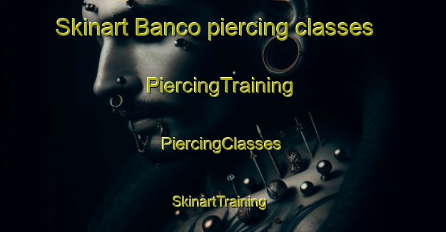 Skinart Banco piercing classes | #PiercingTraining #PiercingClasses #SkinartTraining-Mexico