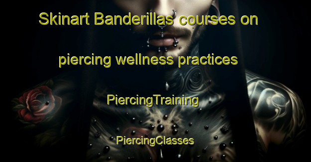 Skinart Banderillas courses on piercing wellness practices | #PiercingTraining #PiercingClasses #SkinartTraining-Mexico