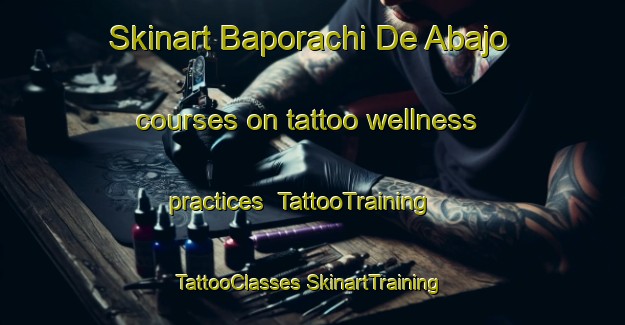 Skinart Baporachi De Abajo courses on tattoo wellness practices | #TattooTraining #TattooClasses #SkinartTraining-Mexico