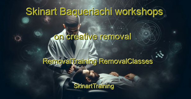 Skinart Baqueriachi workshops on creative removal | #RemovalTraining #RemovalClasses #SkinartTraining-Mexico