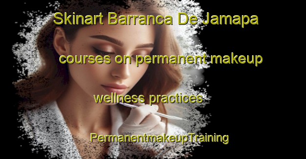 Skinart Barranca De Jamapa courses on permanent makeup wellness practices | #PermanentmakeupTraining #PermanentmakeupClasses #SkinartTraining-Mexico