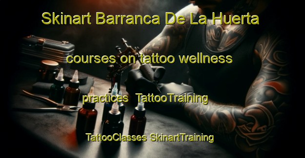 Skinart Barranca De La Huerta courses on tattoo wellness practices | #TattooTraining #TattooClasses #SkinartTraining-Mexico