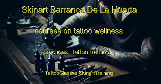 Skinart Barranca De La Huerta courses on tattoo wellness practices | #TattooTraining #TattooClasses #SkinartTraining-Mexico