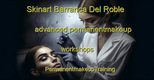 Skinart Barranca Del Roble advanced permanentmakeup workshops | #PermanentmakeupTraining #PermanentmakeupClasses #SkinartTraining-Mexico