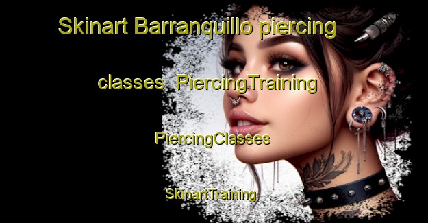 Skinart Barranquillo piercing classes | #PiercingTraining #PiercingClasses #SkinartTraining-Mexico