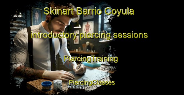 Skinart Barrio Coyula introductory piercing sessions | #PiercingTraining #PiercingClasses #SkinartTraining-Mexico