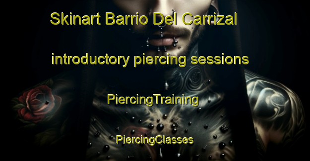 Skinart Barrio Del Carrizal introductory piercing sessions | #PiercingTraining #PiercingClasses #SkinartTraining-Mexico