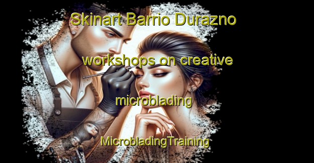 Skinart Barrio Durazno workshops on creative microblading | #MicrobladingTraining #MicrobladingClasses #SkinartTraining-Mexico