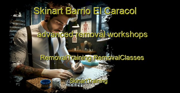 Skinart Barrio El Caracol advanced removal workshops | #RemovalTraining #RemovalClasses #SkinartTraining-Mexico